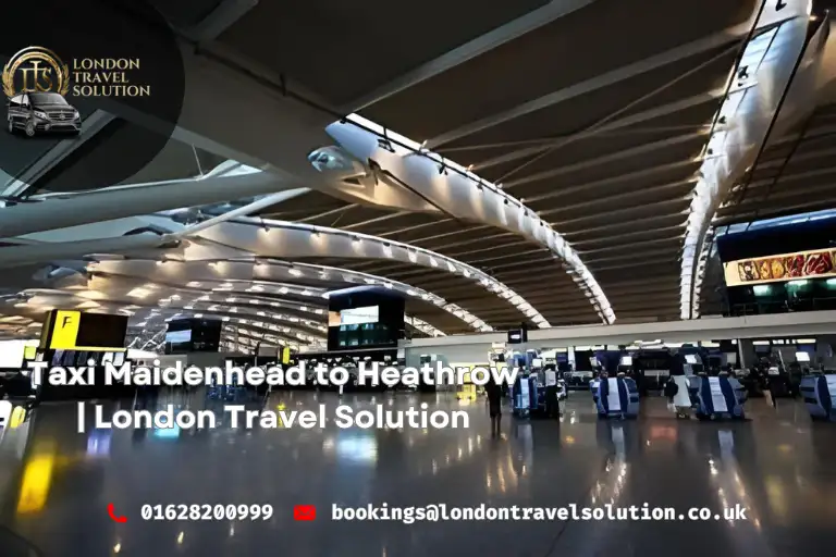 Taxi Maidenhead to Heathrow London Travel Solution